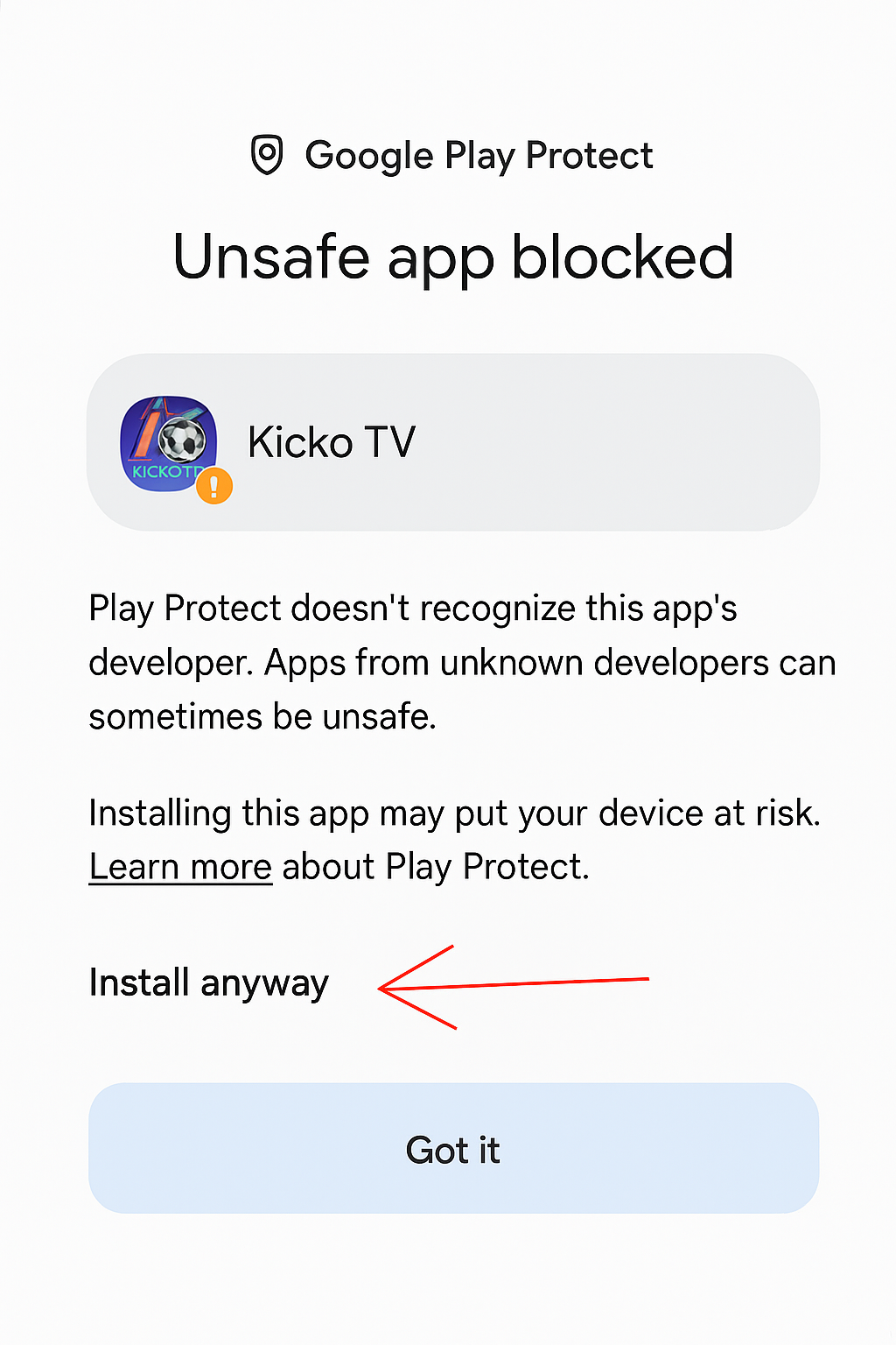 A Google Play Protect warning screen on an Android device showing 'Unsafe app blocked' for Kicko TV. The message explains that Play Protect doesn’t recognize the app’s developer and warns that installing it may put the device at risk. Options displayed are 'Install anyway' with a red arrow pointing to it, and a 'Got it' button below